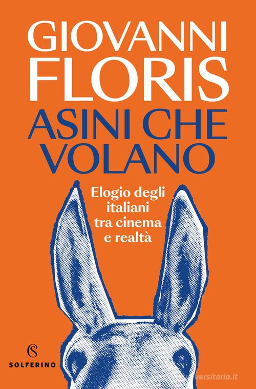 Asini che volano. Elogio degli italiani tra cinema e realtà di Giovanni Floris edito da Solferino