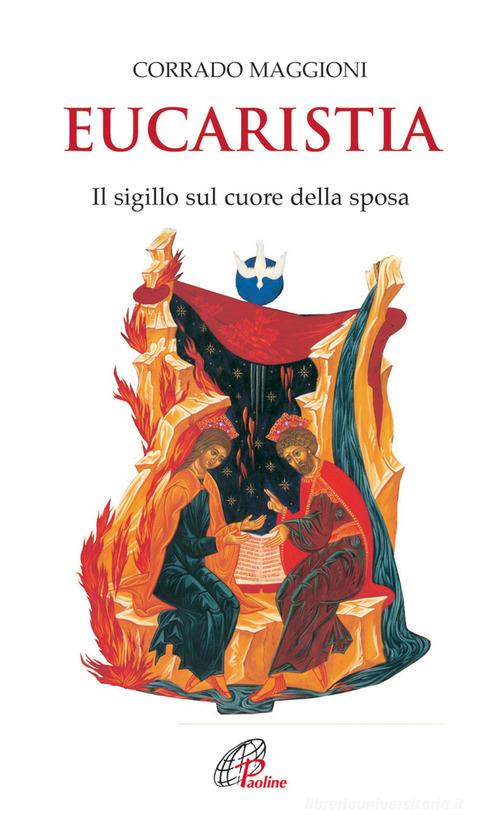 Eucaristia. Il sigillo sul cuore della sposa di Corrado Maggioni edito da Paoline Editoriale Libri