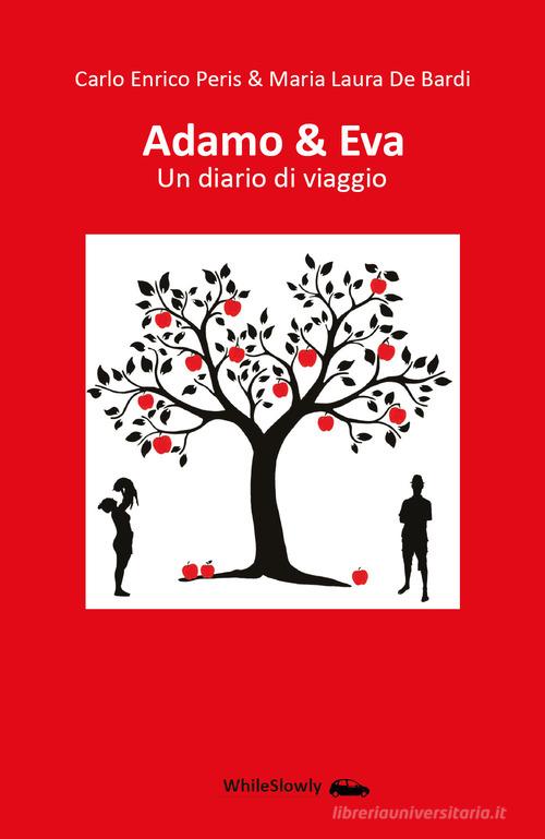 Adamo & Eva. Un diario di viaggio di Carlo Enrico Peris, Maria Laura De Bardi edito da Youcanprint