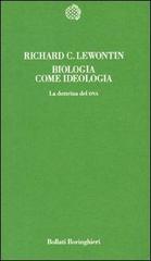 Biologia come ideologia. La dottrina del DNA di Richard C. Lewontin edito da Bollati Boringhieri