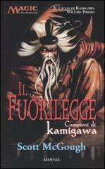 Il fuorilegge. Campioni di Kamigawa. Il ciclo di Kamigawa. Magic the Gathering vol.1 di Scott McGough edito da Armenia