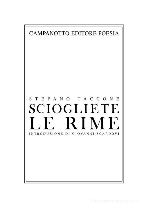 Sciogliete le rime di Stefano Taccone edito da Campanotto