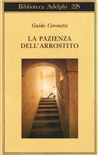 La pazienza dell'arrostito. Giornali e ricordi (1983-87) di Guido Ceronetti edito da Adelphi