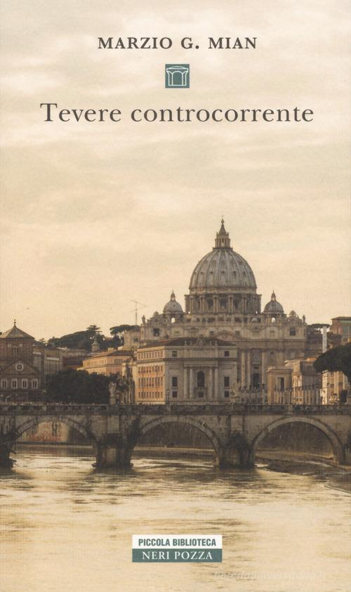 Tevere controcorrente di Marzio G. Mian edito da Neri Pozza