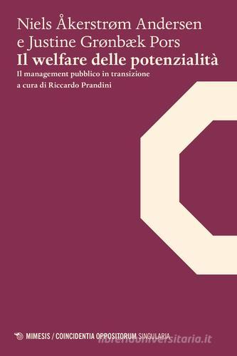 Il welfare delle potenzialità. Il management pubblico in transizione di Niels Åkerstrøm Andersen, Justine G. Pors edito da Mimesis