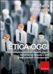 Etica oggi. Fecondazione eterologa, «guerra giusta», nuova morale sessuale e altre grandi questioni contemporanee di Michela Marzano edito da Erickson