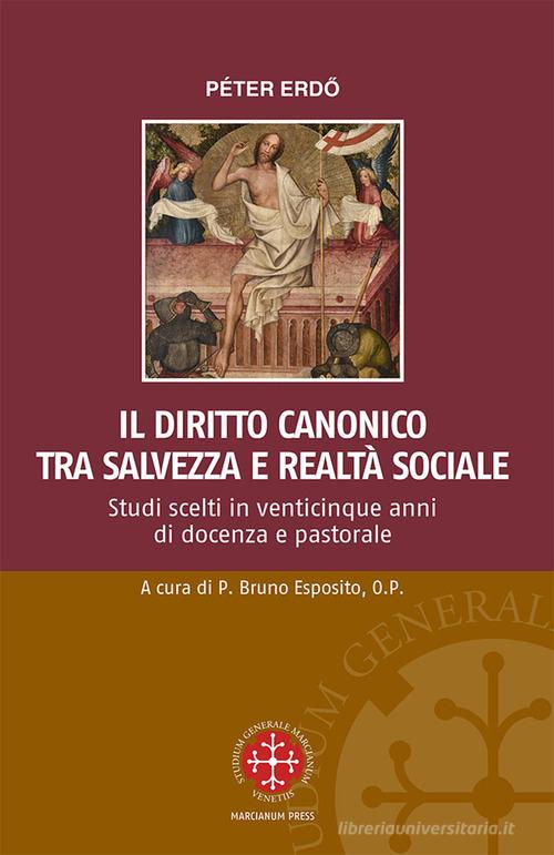 Il diritto canonico tra salvezza e realtà sociale. Studi scelti in venticinque anni di docenza e pastorale di Péter Erdö edito da Marcianum Press