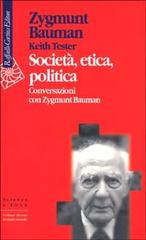 Società, etica, politica, Conversazioni con Zygmunt Bauman di Zygmunt Bauman, Keith Tester edito da Raffaello Cortina Editore