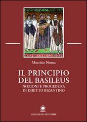 Il principio del Basileus. Nozioni e procedura di diritto bizantino di Maurizio Nenna edito da Gangemi Editore
