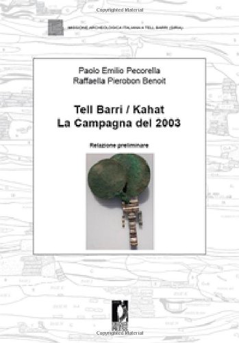 Tell Barri Kahat. La campagna 2003. Relazione preliminare di Paolo E. Pecorella, Raffaella Pierobon Benoit edito da Firenze University Press