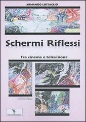 Schermi riflessi fra cinema e televisione di Armando Lostaglio edito da EditricErmes