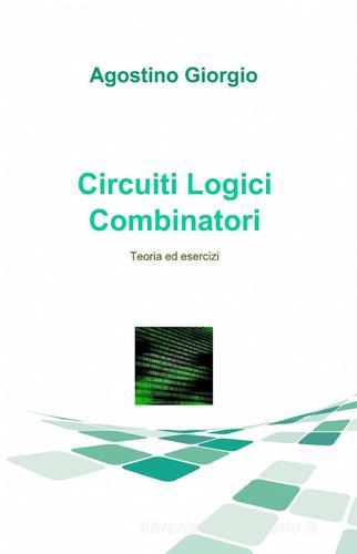 Circuiti logici combinatori di Agostino Giorgio edito da ilmiolibro self publishing