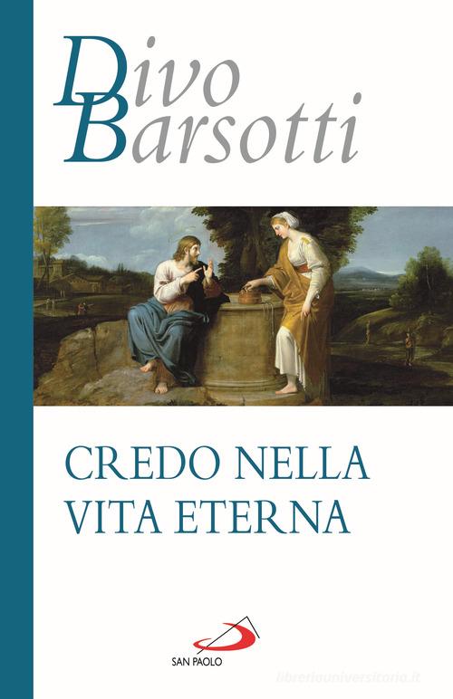 Credo nella vita eterna di Divo Barsotti edito da San Paolo Edizioni