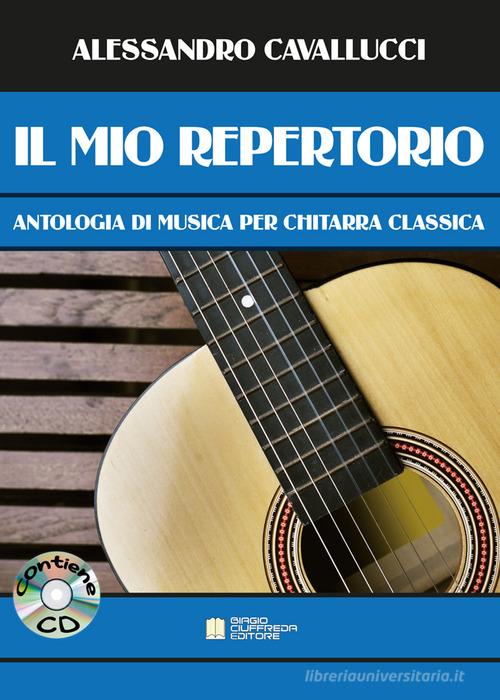 Il mio repertorio. Antologia di musica per chitarra classica. Spartito. Con CD-Audio di Alessandro Cavallucci edito da Biagio Ciuffreda
