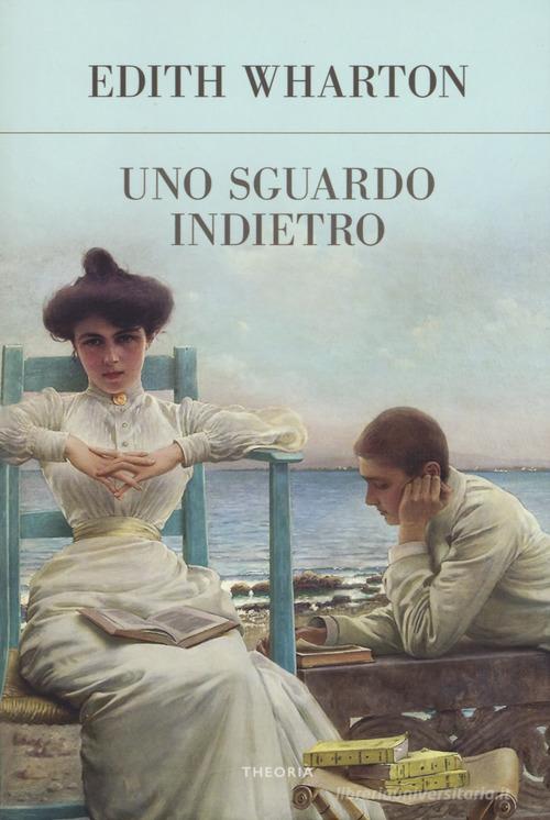 Uno sguardo indietro di Edith Wharton edito da Edizioni Theoria