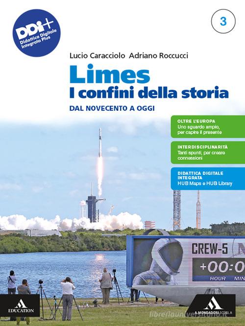 Limes. I confini della storia. Per le Scuole superiori. Con e-book. Con espansione online vol. 3 di Lucio Caracciolo, Adriano Roccucci edito da Mondadori Scuola