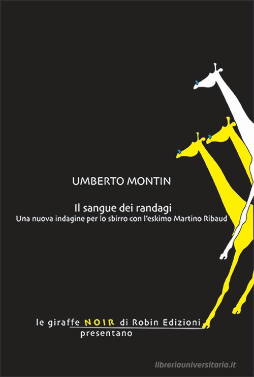 Il sangue dei randagi. Una nuova indagine per lo sbirro con l'eskimo Martino Ribaud di Umberto Montin edito da Robin Edizioni