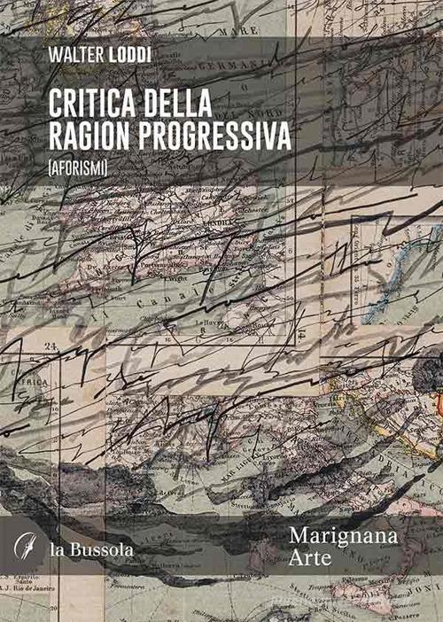 Libro Critica della ragion progressiva. (Aforismi) di Walter Loddi di la Bussola
