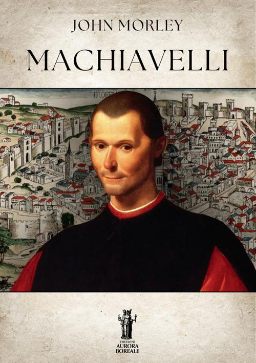 Machiavelli di John Morley edito da Aurora Boreale