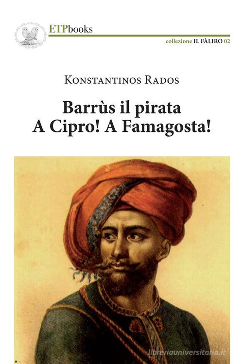 Barrus il pirata. A Cipro! A Famagosta! di Kostantinos Rados edito da ETPbooks