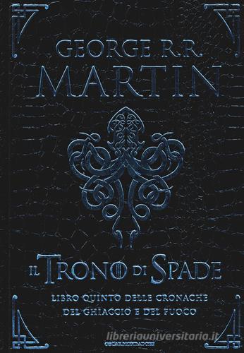 Il trono di spade. Libro quinto delle Cronache del ghiaccio e del fuoco vol.5 di George R. R. Martin edito da Mondadori