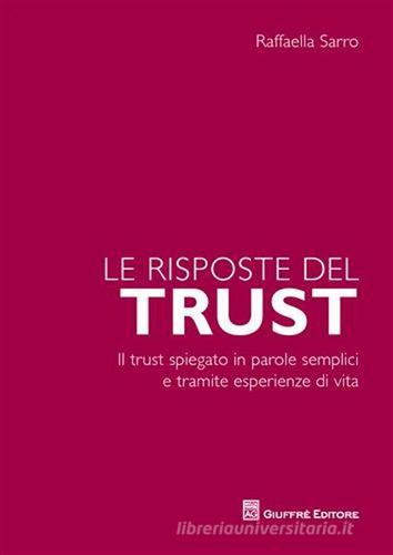 Le risposte del trust. Il trust spiegato in parole semplici e tramite esperienze di vita di Raffaella Sarro edito da Giuffrè