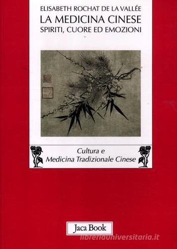 La medicina cinese. Spiriti, cuore ed emozioni di Elisabeth Rochat de la Vallée edito da Jaca Book