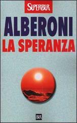 La speranza di Francesco Alberoni edito da BUR Biblioteca Univ. Rizzoli