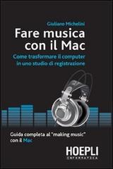 Fare musica con il Mac di Giuliano Michelini edito da Hoepli