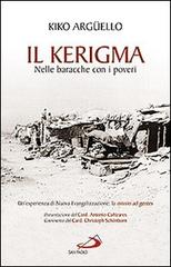 Il kerigma. Nelle baracche con i poveri. Un'esperienza di nuova evangelizzazione: la missio ad gentes di Kiko Argüello edito da San Paolo Edizioni