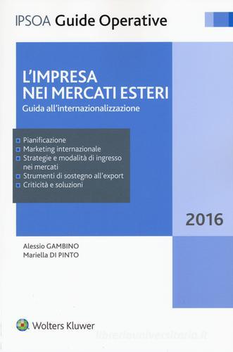 L' impresa nei mercati esteri. Guida all'internazionalizzazione. Con Contenuto digitale per download e accesso on line di Alessio Gambino, Mariella Di Pinto edito da Ipsoa