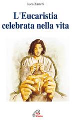 L' eucaristia celebrata nella vita di Luca Zanchi edito da Paoline Editoriale Libri