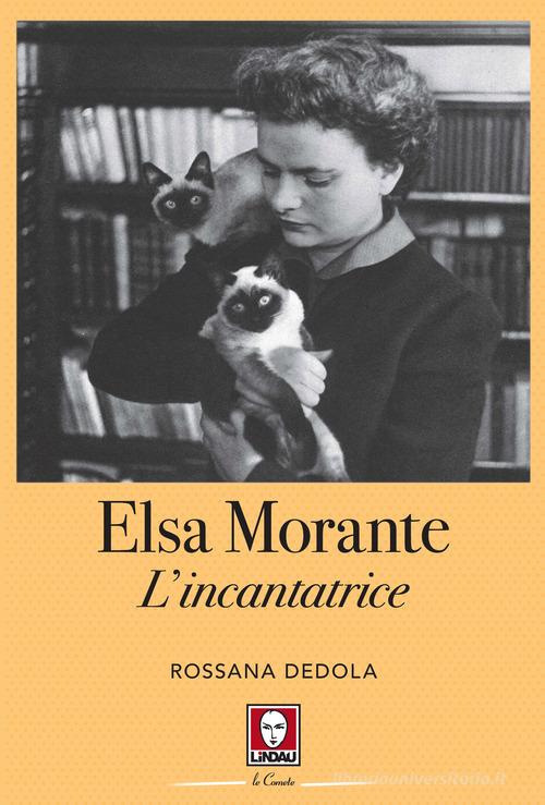 Elsa Morante. L'incantatrice di Rossana Dedola con Spedizione Gratuita -  9788833537948 in Letterati