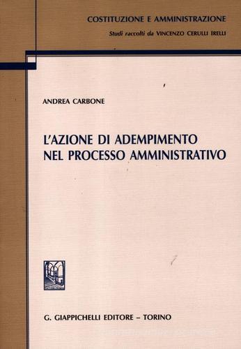 L' azione di adempimento nel processo amministrativo di Andrea Carbone edito da Giappichelli