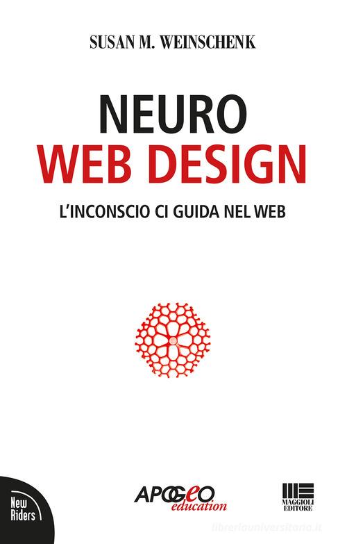 Neuro web design di Susan M. Weinschenk edito da Apogeo Education