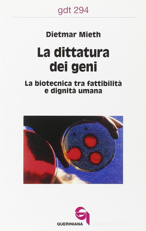 La dittatura dei geni. La biotecnica tra fattibilità e dignità umana di Dietmar Mieth edito da Queriniana