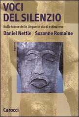 Voci del silenzio. Sulle tracce delle lingue in via di estinzione di Daniel Nettle, Suzanne Romaine edito da Carocci