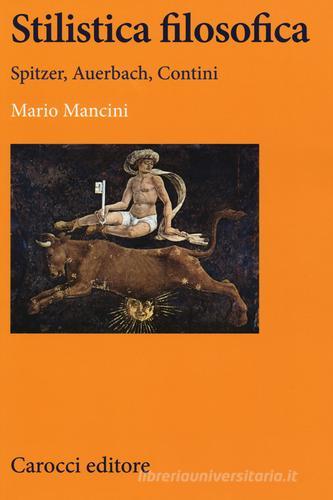 Stilistica filosofica. Spitzer, Auerbach, Contini di Mario Mancini edito da Carocci
