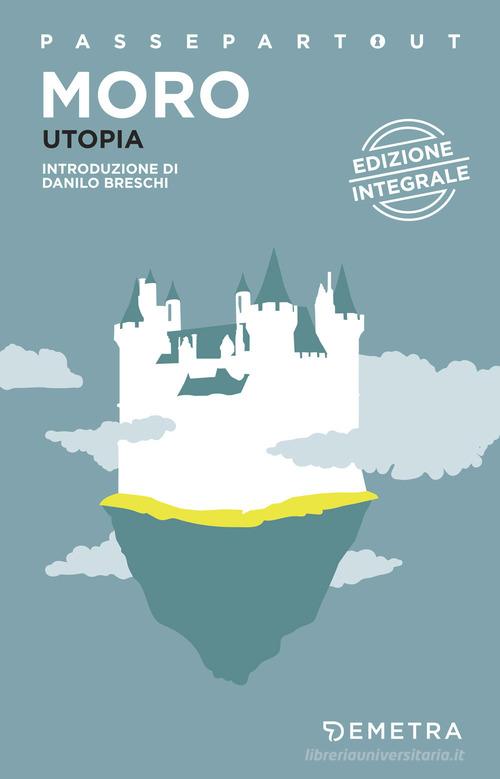 L' utopia. Ediz. integrale di Tommaso Moro edito da Demetra