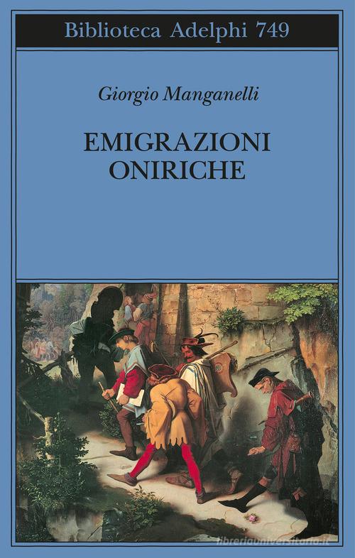 Emigrazioni oniriche. Scritti sulle arti di Giorgio Manganelli edito da Adelphi