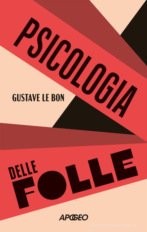 Psicologia delle folle di Gustave Le Bon edito da Apogeo
