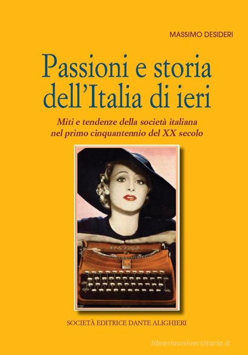 Passioni e storia dell'Italia di ieri di Massimo Desideri edito da Dante Alighieri