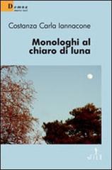 Monologhi al chiaro di luna di Costanza C. Iannacone edito da Gruppo Albatros Il Filo
