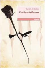L' ombra delle rose di Daniele De Stefano edito da Gruppo Albatros Il Filo