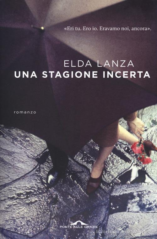 Libro Una stagione incerta di Elda Lanza Scrittori di Ponte alle Grazie