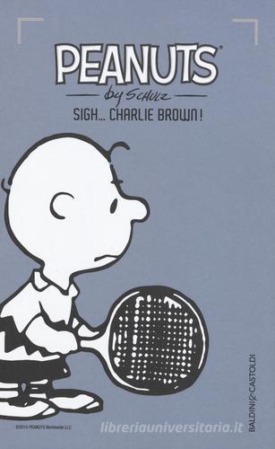 Sigh... Charlie Brown! vol. 10 di Charles M. Schulz edito da Baldini + Castoldi
