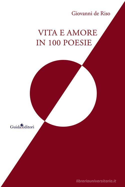 Vita e amore in 100 poesie di Giovanni De Riso edito da Guida