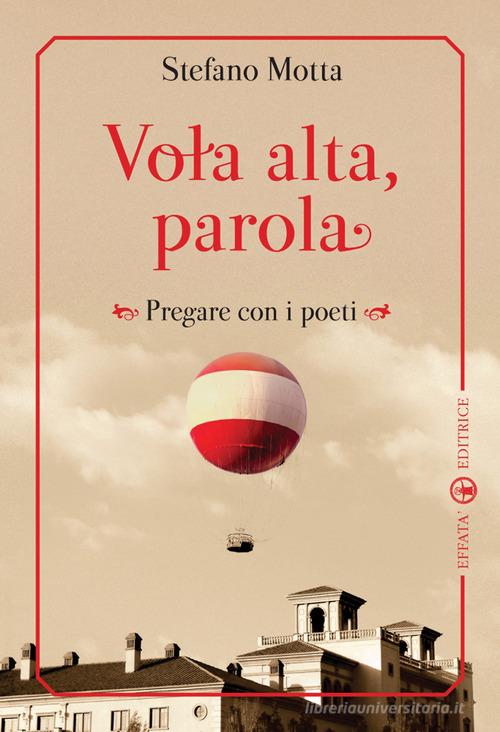 Vola alta, parola. Pregare con i poeti di Sergio Motta edito da Effatà