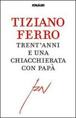 Trent'anni e una chiacchierata con papà di Tiziano Ferro edito da Kowalski