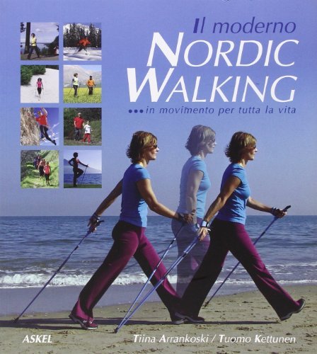 Il moderno nordic walking in movimento per tutta la vita di Tiina Arrankoski, Tuomo Kettunen edito da La Grafica
